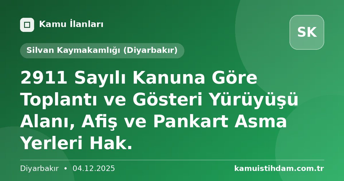 2911 Sayılı Kanuna Göre Toplantı ve Gösteri Yürüyüşü Alanı, Afiş ve Pankart Asma Yerleri Hak. - Silvan Kaymakamlığı (Diyarbakır)