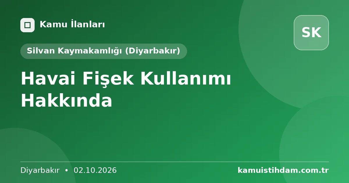 Havai Fişek Kullanımı Hakkında - Silvan Kaymakamlığı (Diyarbakır)