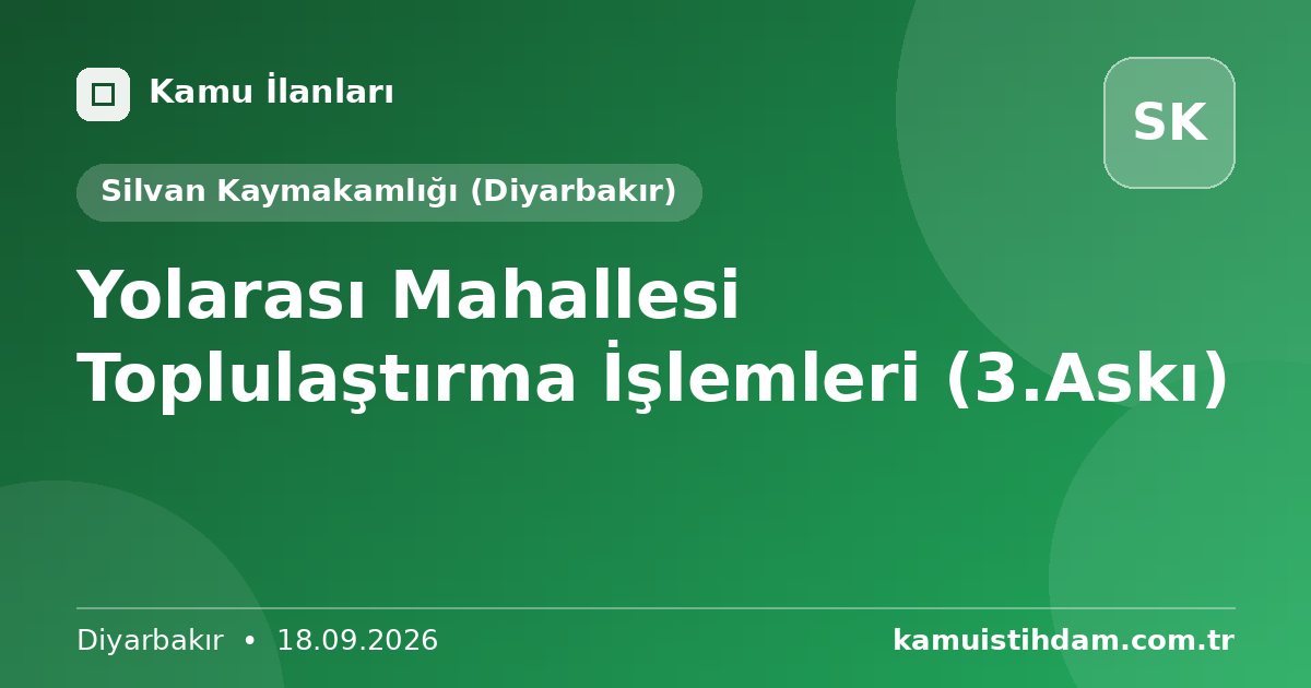 Yolarası Mahallesi Toplulaştırma İşlemleri (3.Askı) - Silvan Kaymakamlığı (Diyarbakır)