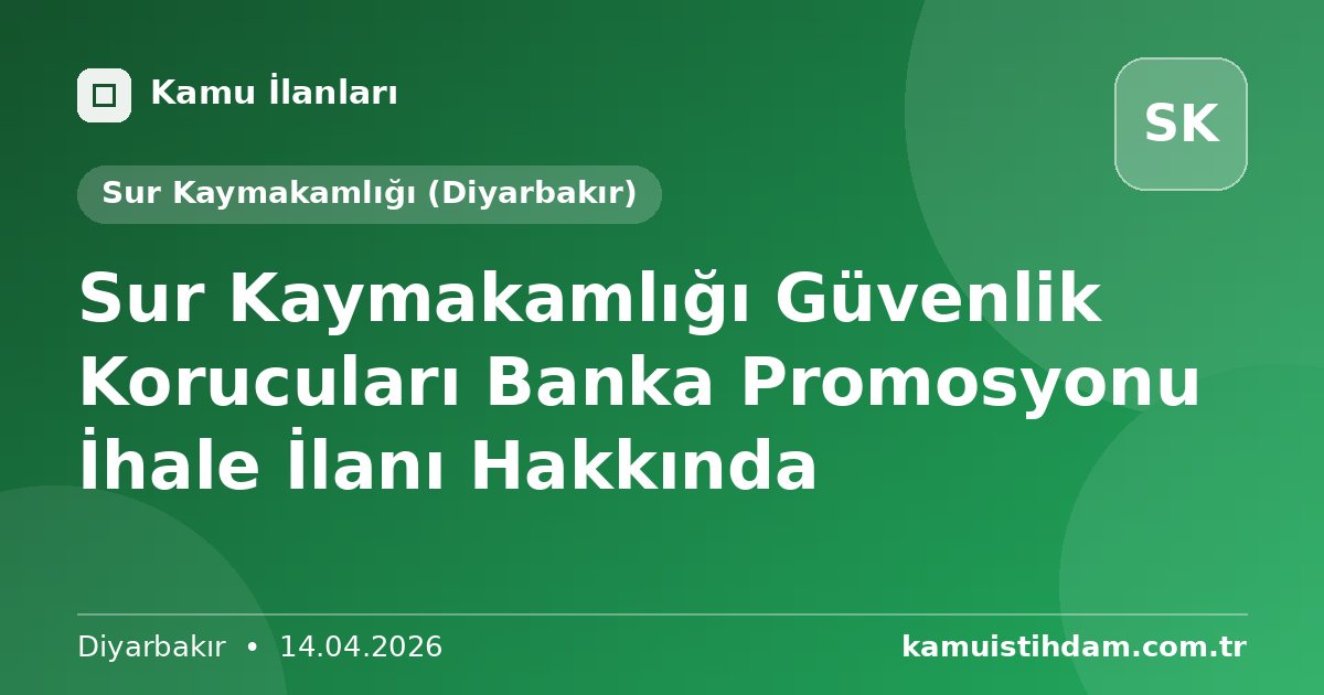Sur Kaymakamlığı Güvenlik Korucuları Banka Promosyonu İhale İlanı Hakkında - Sur Kaymakamlığı (Diyarbakır)