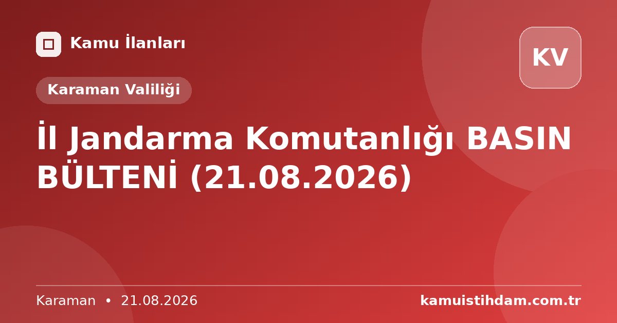 İl Jandarma Komutanlığı BASIN BÜLTENİ (21.08.2026) - Karaman Valiliği