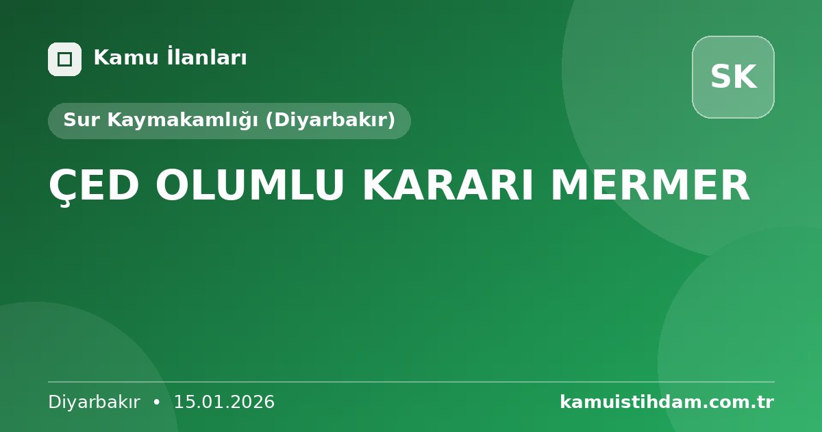 ÇED OLUMLU KARARI MERMER - Sur Kaymakamlığı (Diyarbakır)