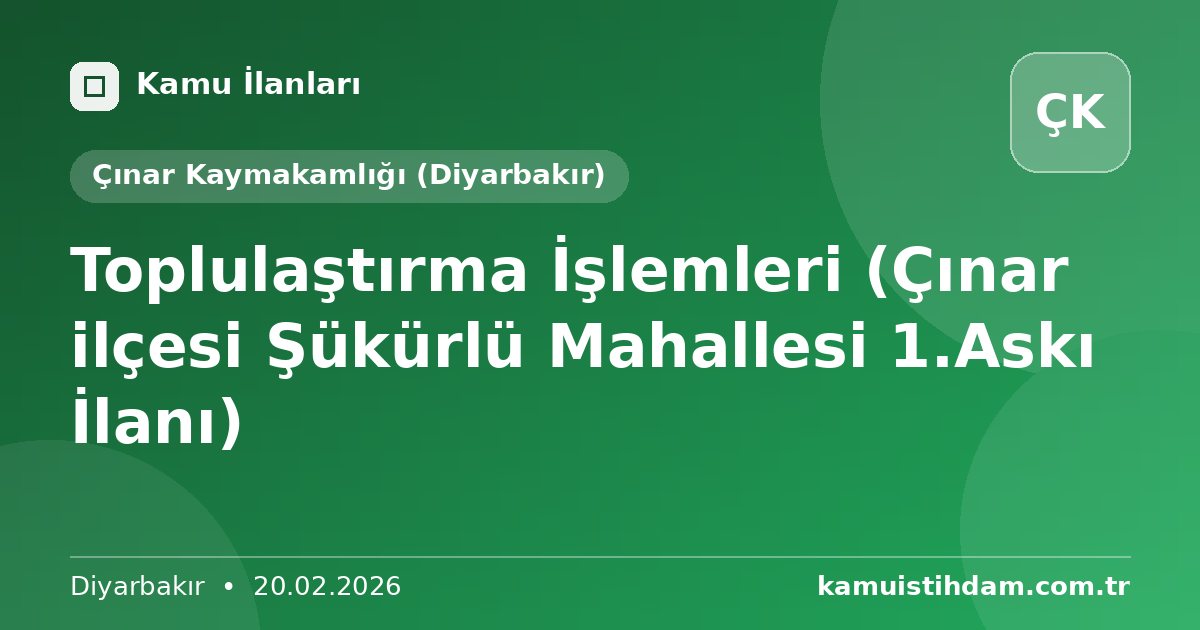 Toplulaştırma İşlemleri (Çınar ilçesi Şükürlü Mahallesi 1.Askı İlanı) - Çınar Kaymakamlığı (Diyarbakır)