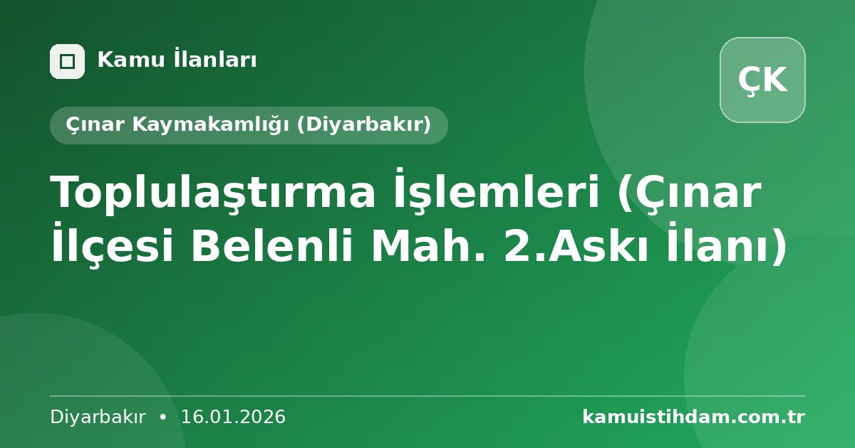 Toplulaştırma İşlemleri (Çınar İlçesi Belenli Mah. 2.Askı İlanı) - Çınar Kaymakamlığı (Diyarbakır)