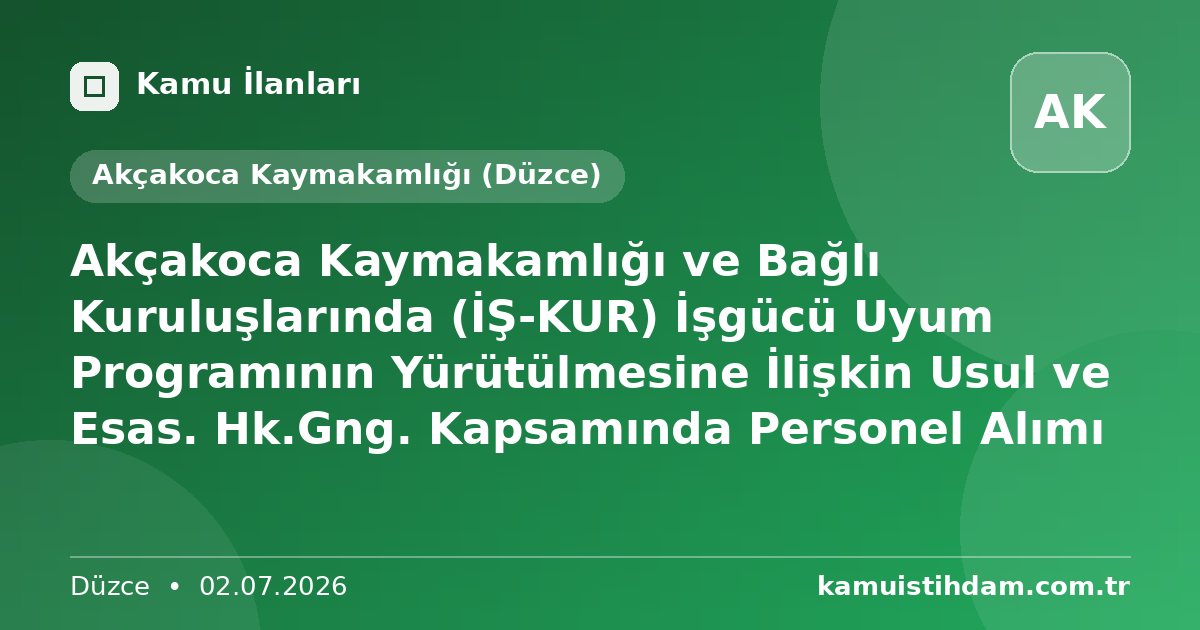 Akçakoca Kaymakamlığı ve Bağlı Kuruluşlarında (İŞ-KUR) İşgücü Uyum Programının Yürütülmesine İlişkin Usul ve Esas. Hk.Gng. Kapsamında Personel Alımı - Akçakoca Kaymakamlığı (Düzce)