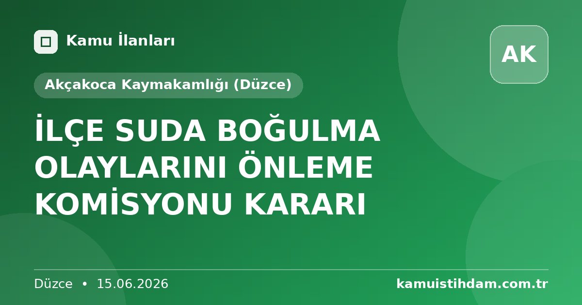 İLÇE SUDA BOĞULMA OLAYLARINI ÖNLEME KOMİSYONU KARARI - Akçakoca Kaymakamlığı (Düzce)