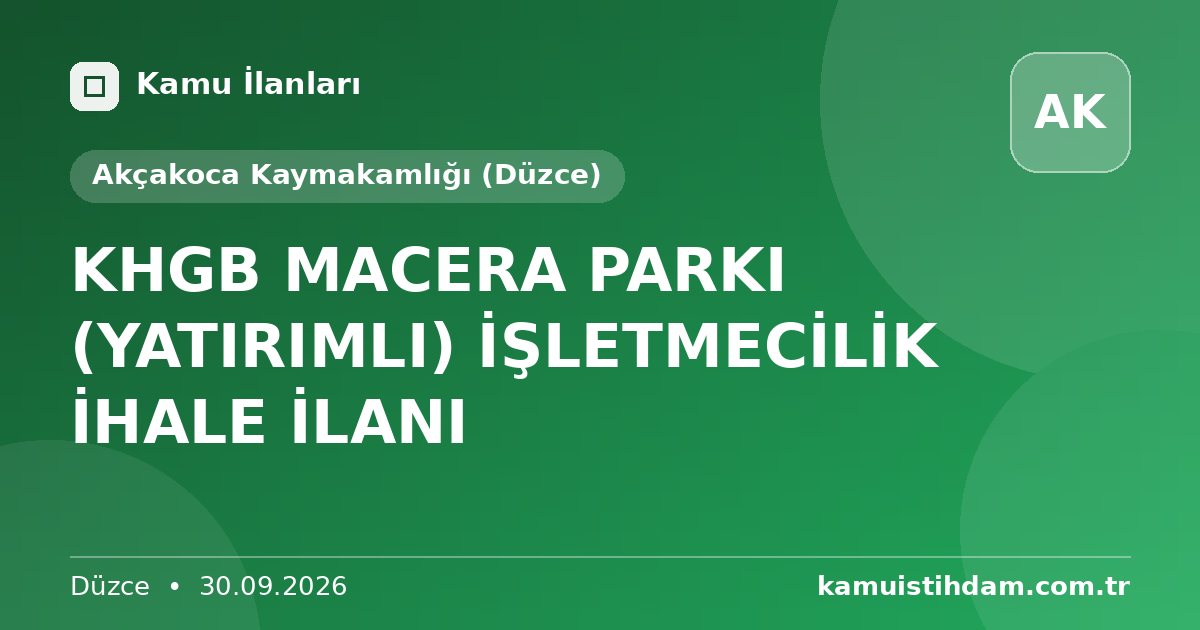 KHGB MACERA PARKI (YATIRIMLI)  İŞLETMECİLİK  İHALE İLANI - Akçakoca Kaymakamlığı (Düzce)