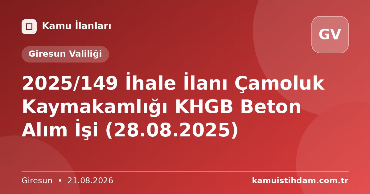 2025/149 İhale İlanı Çamoluk Kaymakamlığı KHGB Beton Alım İşi (28.08.2025) - Giresun Valiliği