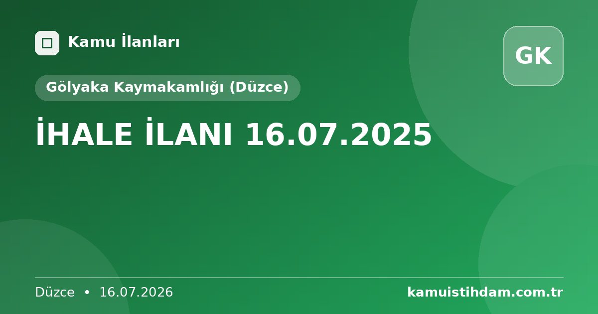 İHALE İLANI 16.07.2025 - Gölyaka Kaymakamlığı (Düzce)