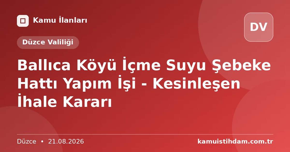 Ballıca Köyü İçme Suyu Şebeke Hattı Yapım İşi - Kesinleşen İhale Kararı - Düzce Valiliği