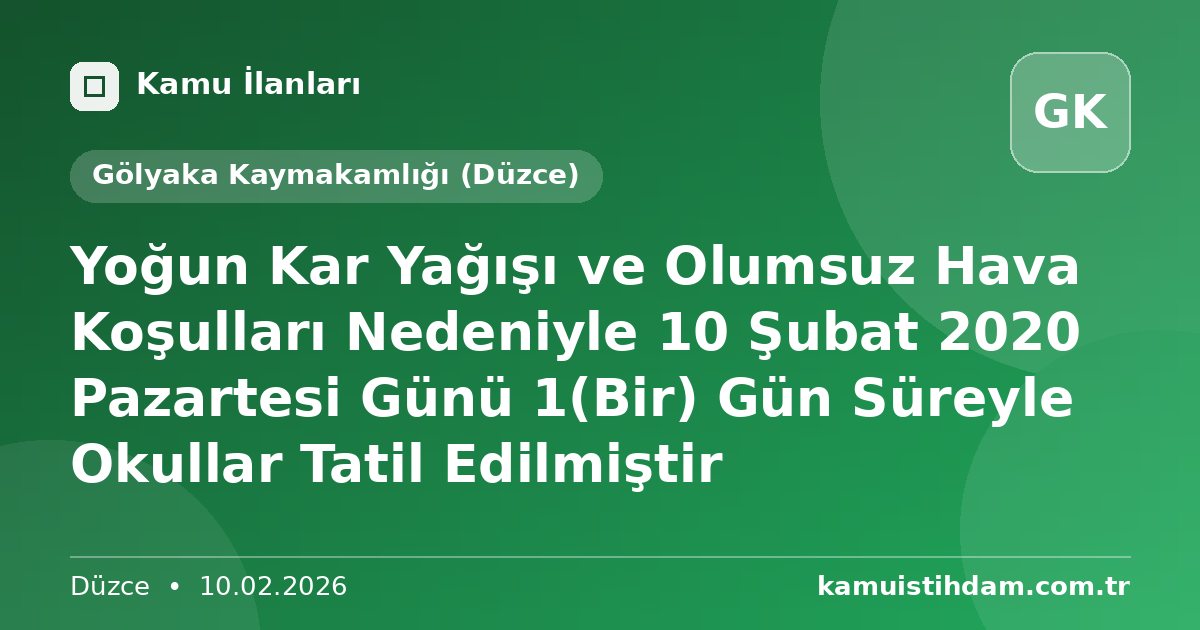Yoğun Kar Yağışı ve Olumsuz Hava Koşulları Nedeniyle 10 Şubat 2020 Pazartesi Günü 1(Bir) Gün Süreyle Okullar Tatil Edilmiştir - Gölyaka Kaymakamlığı (Düzce)