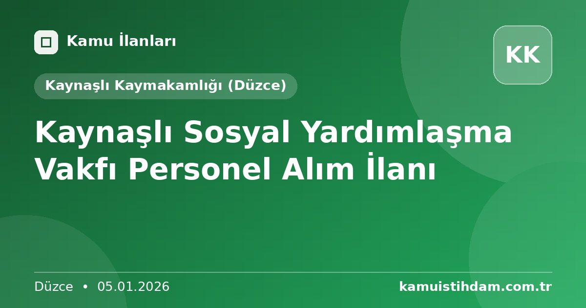 Kaynaşlı Sosyal Yardımlaşma Vakfı Personel Alım İlanı - Kaynaşlı Kaymakamlığı (Düzce)