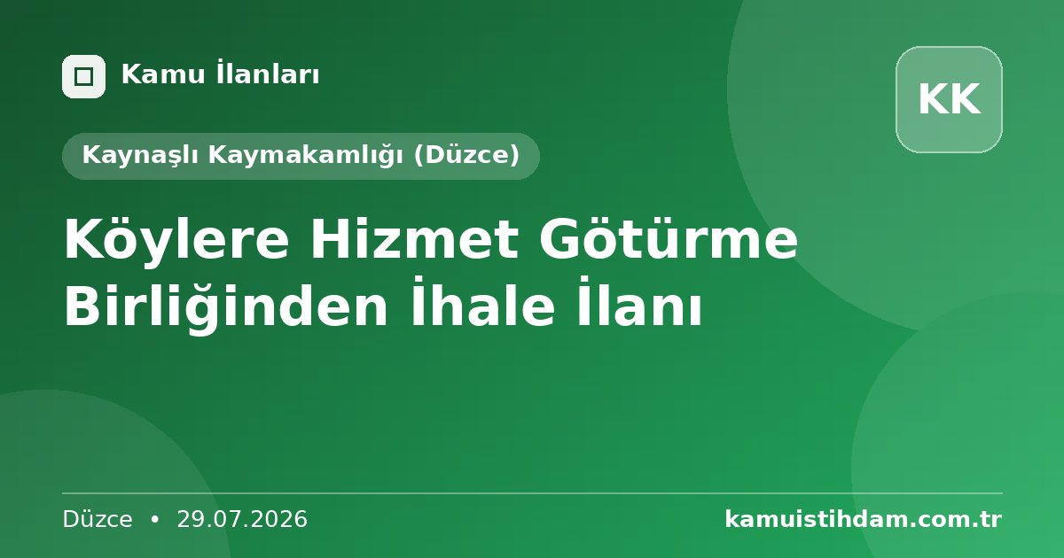 Köylere Hizmet Götürme Birliğinden İhale İlanı - Kaynaşlı Kaymakamlığı (Düzce)
