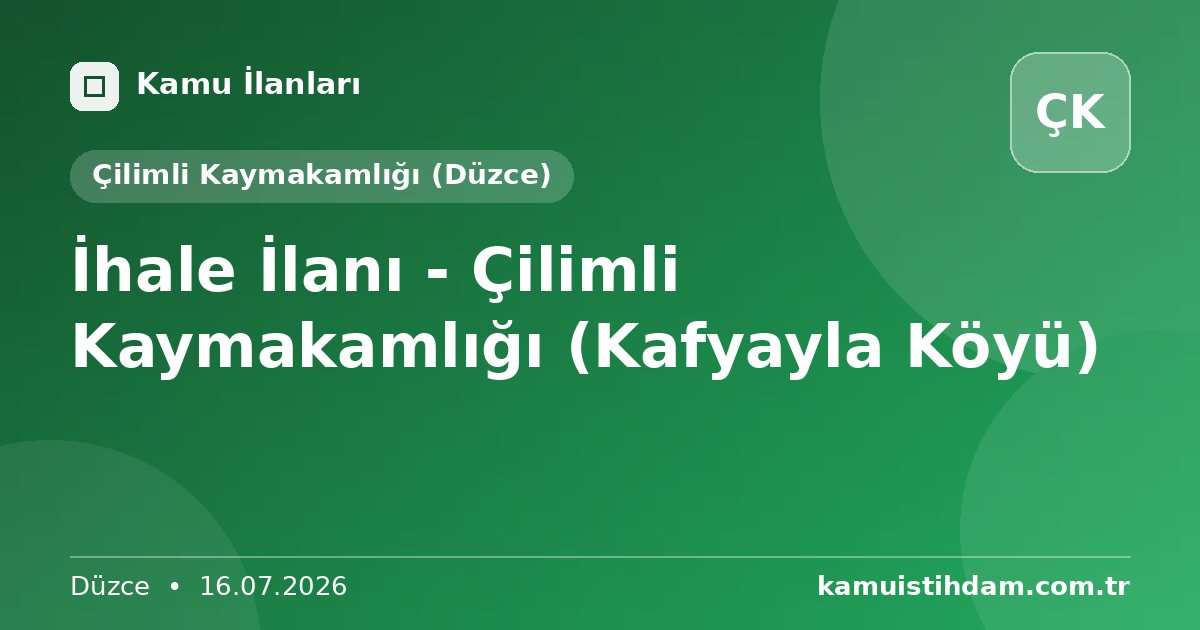 İhale İlanı - Çilimli Kaymakamlığı (Kafyayla Köyü) - Çilimli Kaymakamlığı (Düzce)