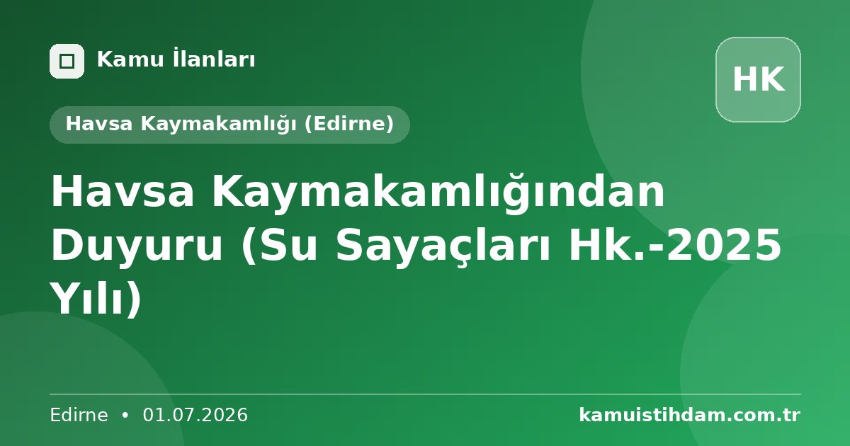 Havsa Kaymakamlığından Duyuru (Su Sayaçları Hk.-2025 Yılı) - Havsa Kaymakamlığı (Edirne)