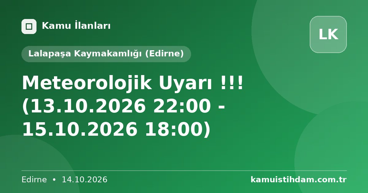 Meteorolojik Uyarı !!! (13.10.2026 22:00 - 15.10.2026 18:00) - Lalapaşa Kaymakamlığı (Edirne)