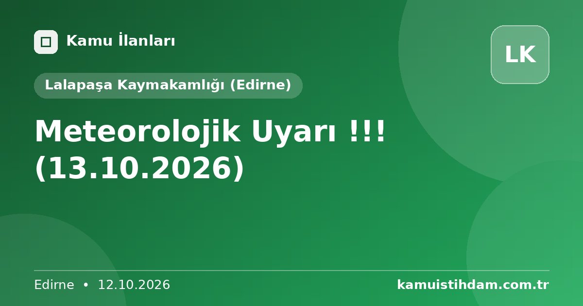Meteorolojik Uyarı !!! (13.10.2026) - Lalapaşa Kaymakamlığı (Edirne)