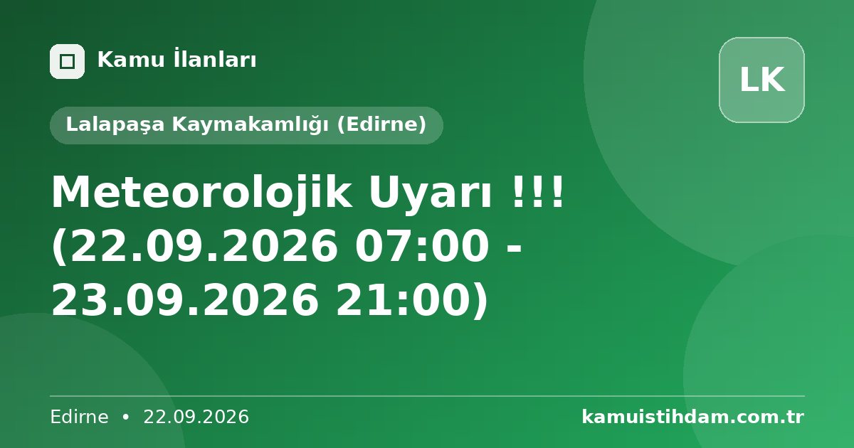 Meteorolojik Uyarı !!! (22.09.2026 07:00 - 23.09.2026 21:00) - Lalapaşa Kaymakamlığı (Edirne)