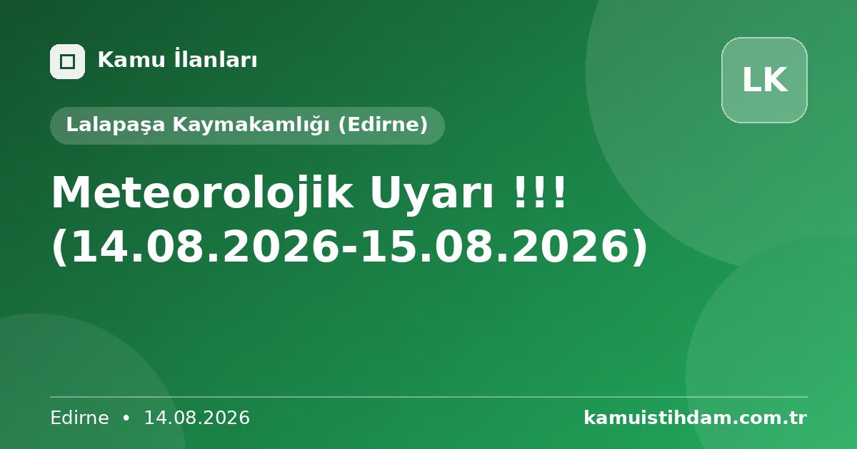 Meteorolojik Uyarı !!! (14.08.2026-15.08.2026) - Lalapaşa Kaymakamlığı (Edirne)