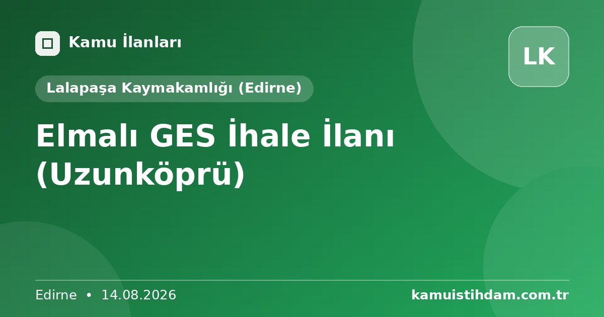Elmalı GES İhale İlanı (Uzunköprü) - Lalapaşa Kaymakamlığı (Edirne)