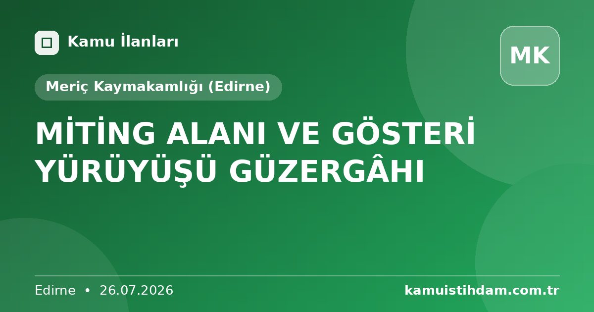 MİTİNG ALANI VE GÖSTERİ YÜRÜYÜŞÜ GÜZERGÂHI - Meriç Kaymakamlığı (Edirne)