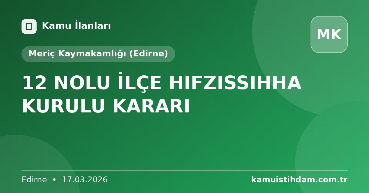 12 NOLU İLÇE HIFZISSIHHA KURULU KARARI - Meriç Kaymakamlığı (Edirne)
