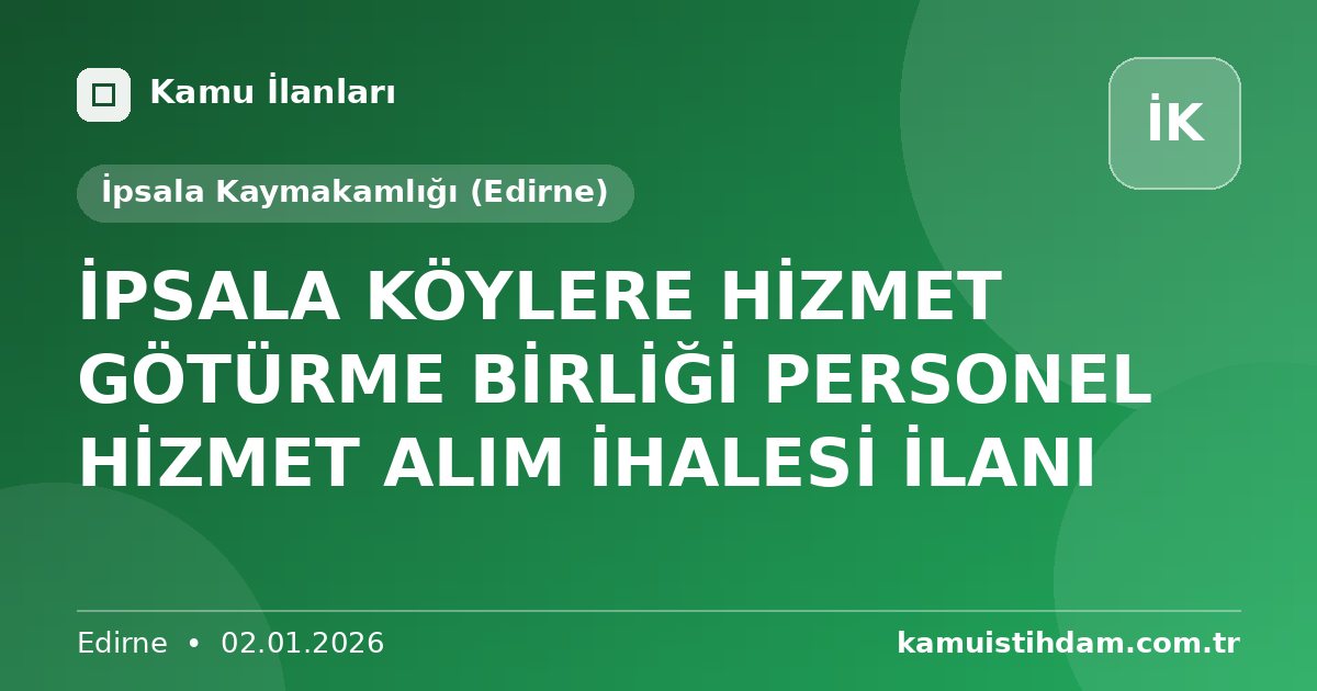 İPSALA KÖYLERE HİZMET GÖTÜRME BİRLİĞİ PERSONEL HİZMET ALIM İHALESİ İLANI - İpsala Kaymakamlığı (Edirne)
