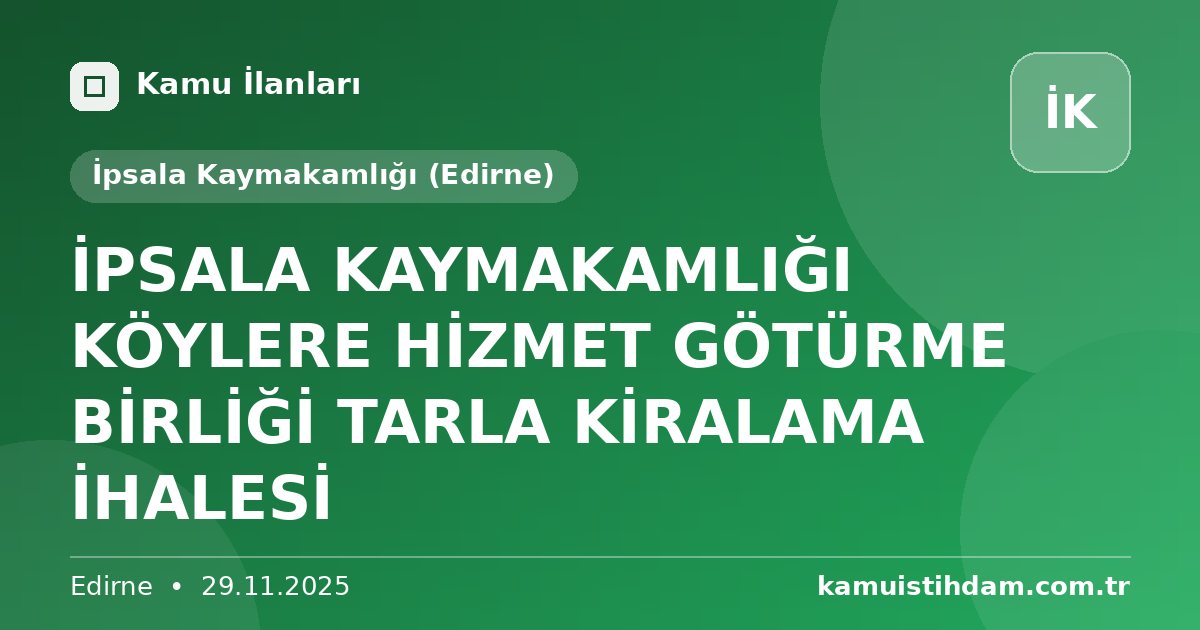 İPSALA KAYMAKAMLIĞI KÖYLERE HİZMET GÖTÜRME BİRLİĞİ TARLA KİRALAMA İHALESİ - İpsala Kaymakamlığı (Edirne)