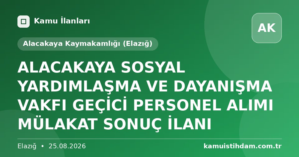 ALACAKAYA SOSYAL YARDIMLAŞMA VE DAYANIŞMA VAKFI GEÇİCİ PERSONEL ALIMI MÜLAKAT SONUÇ İLANI - Alacakaya Kaymakamlığı (Elazığ)