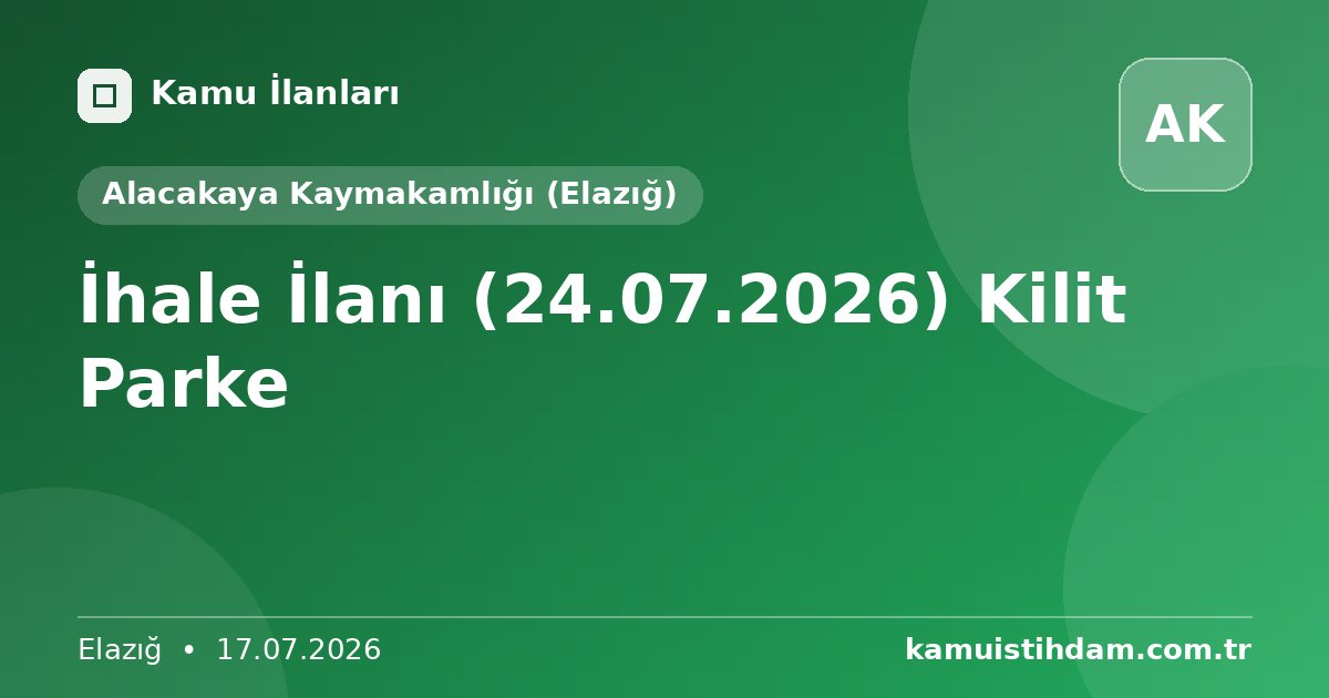 İhale İlanı (24.07.2026) Kilit Parke - Alacakaya Kaymakamlığı (Elazığ)