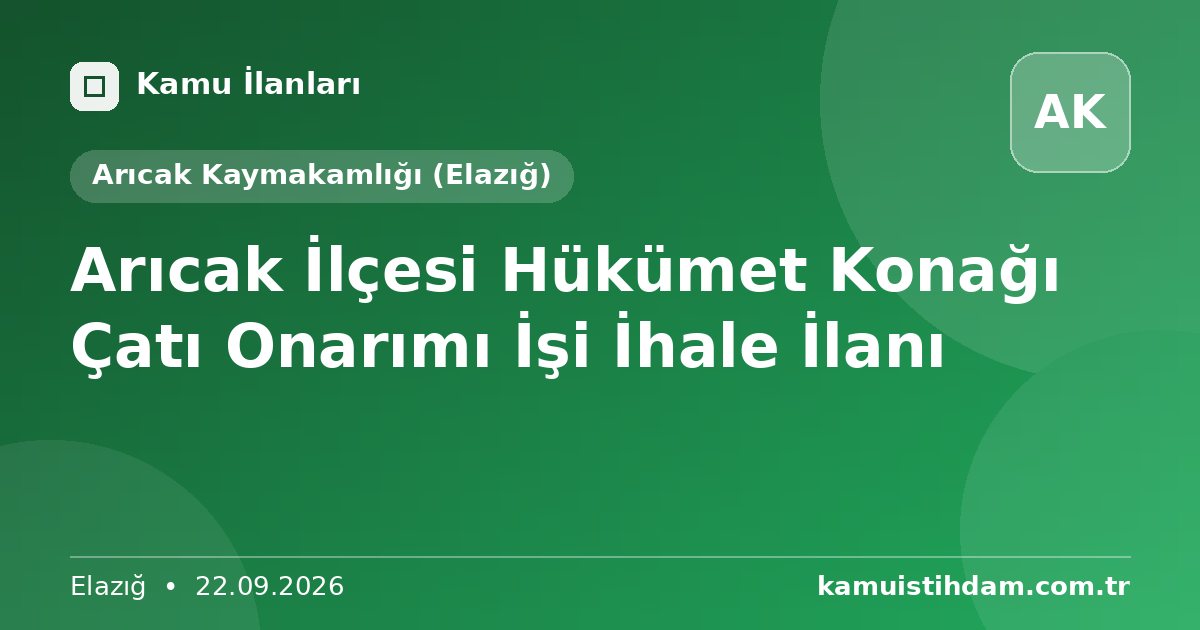 Arıcak İlçesi Hükümet Konağı Çatı Onarımı İşi  İhale İlanı - Arıcak Kaymakamlığı (Elazığ)