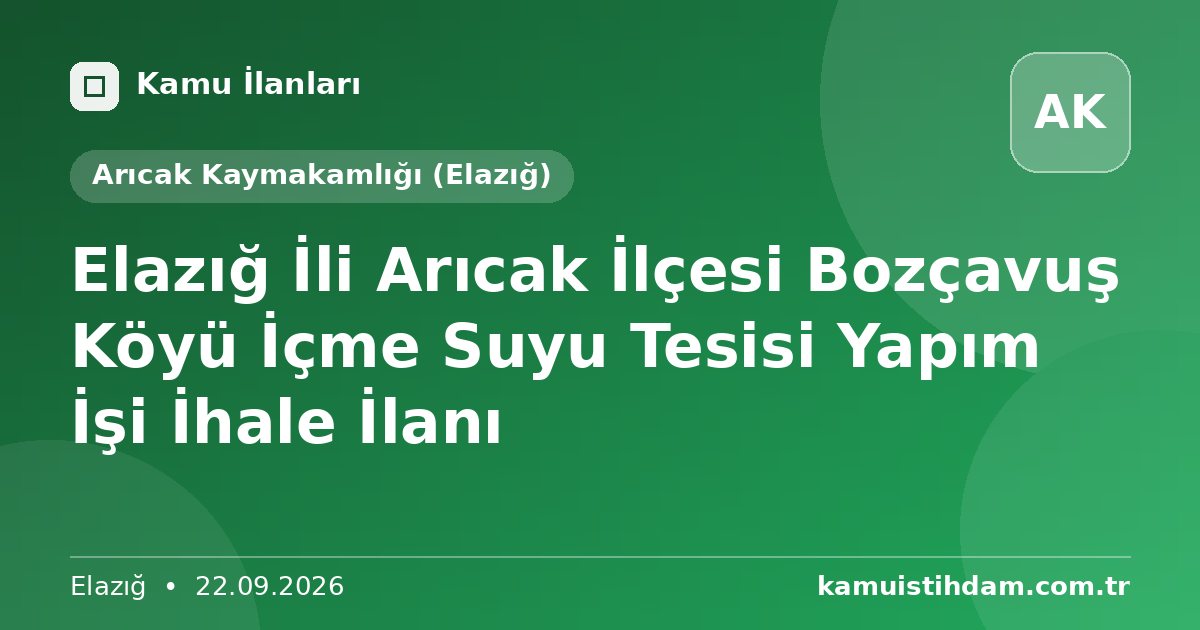 Elazığ İli Arıcak  İlçesi Bozçavuş Köyü İçme Suyu Tesisi Yapım İşi İhale İlanı - Arıcak Kaymakamlığı (Elazığ)