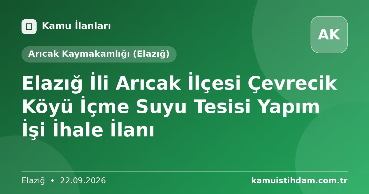 Elazığ İli Arıcak İlçesi Çevrecik Köyü İçme Suyu Tesisi Yapım İşi İhale İlanı - Arıcak Kaymakamlığı (Elazığ)