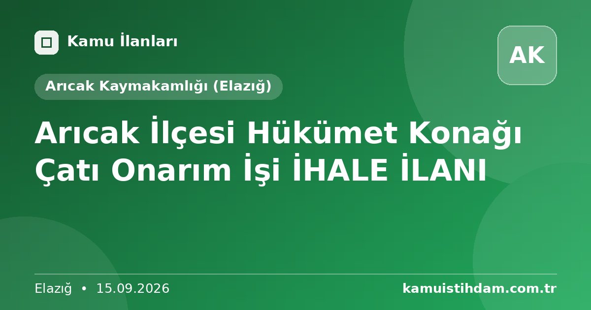 Arıcak İlçesi Hükümet Konağı Çatı Onarım İşi İHALE İLANI - Arıcak Kaymakamlığı (Elazığ)