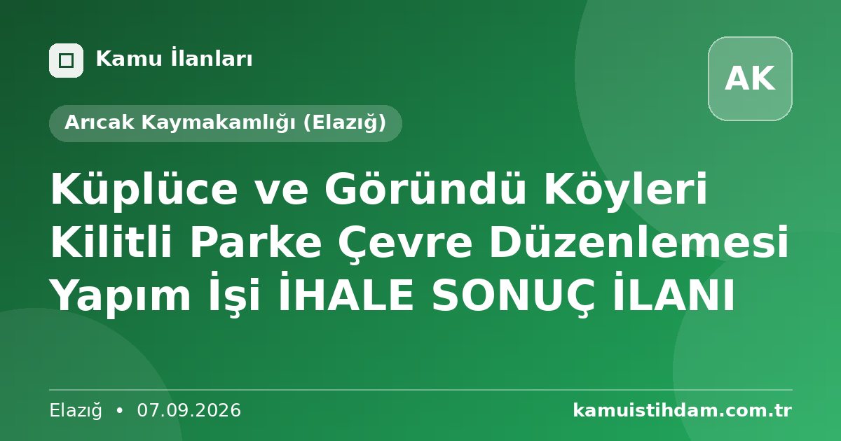 Küplüce ve Göründü Köyleri  Kilitli Parke Çevre Düzenlemesi Yapım İşi İHALE SONUÇ İLANI - Arıcak Kaymakamlığı (Elazığ)