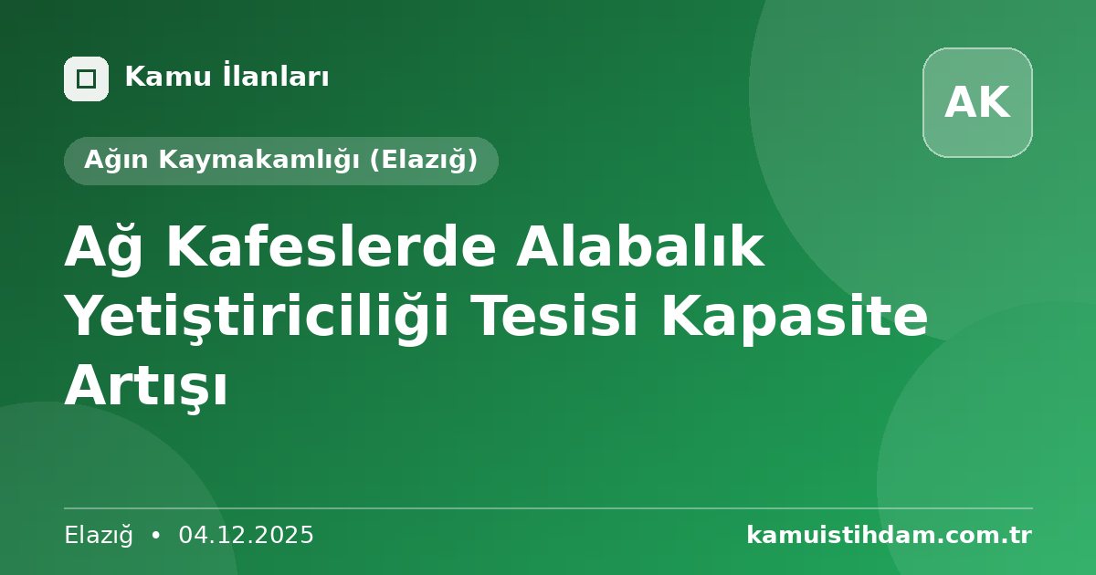 Ağ Kafeslerde Alabalık Yetiştiriciliği Tesisi Kapasite Artışı - Ağın Kaymakamlığı (Elazığ)
