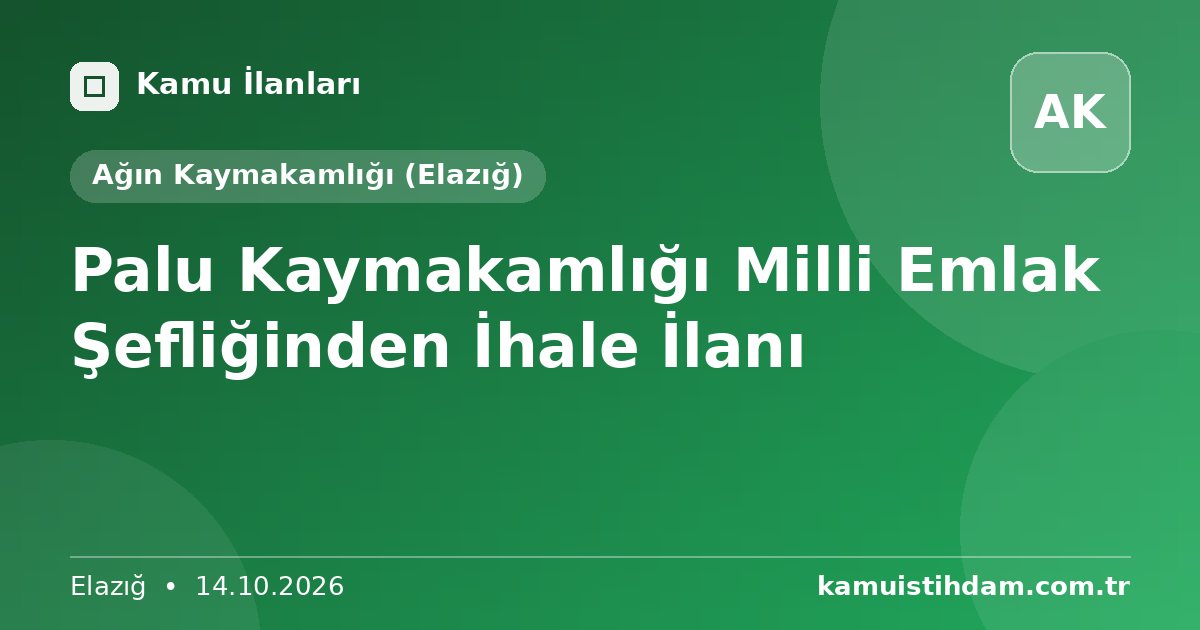 Palu Kaymakamlığı Milli Emlak Şefliğinden İhale İlanı - Ağın Kaymakamlığı (Elazığ)