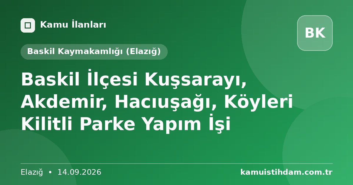 Baskil İlçesi Kuşsarayı, Akdemir, Hacıuşağı, Köyleri Kilitli Parke Yapım İşi - Baskil Kaymakamlığı (Elazığ)