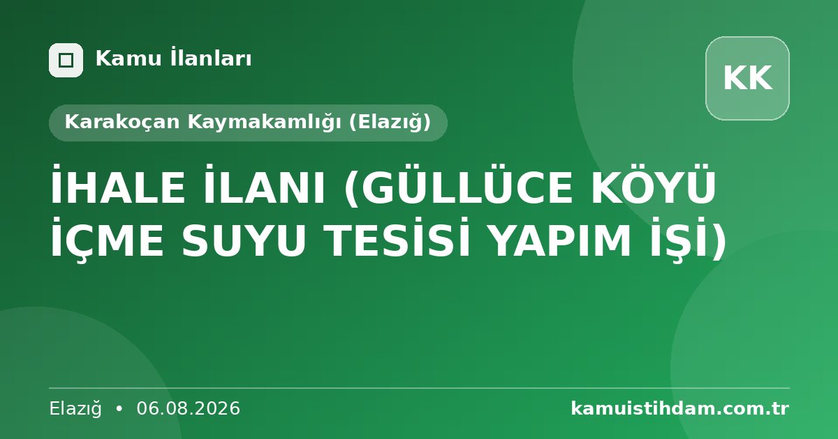İHALE İLANI (GÜLLÜCE KÖYÜ İÇME SUYU TESİSİ YAPIM İŞİ) - Karakoçan Kaymakamlığı (Elazığ)