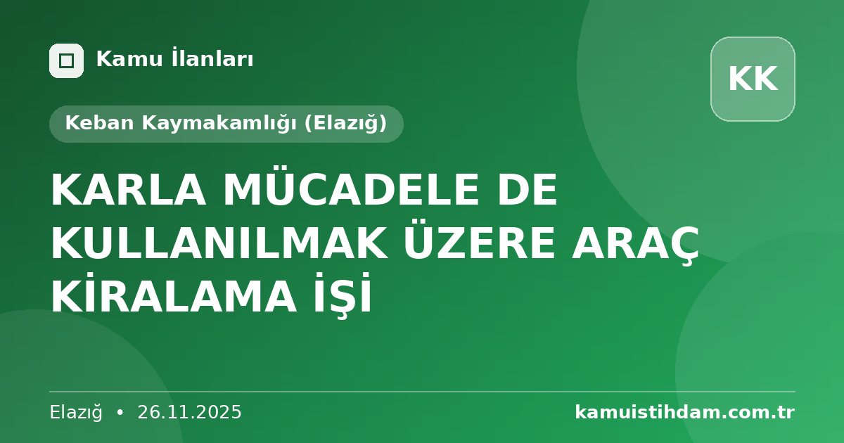 KARLA MÜCADELE DE KULLANILMAK ÜZERE ARAÇ KİRALAMA İŞİ - Keban Kaymakamlığı (Elazığ)