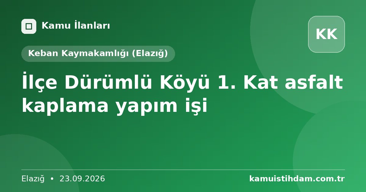 İlçe Dürümlü Köyü 1. Kat asfalt kaplama yapım işi - Keban Kaymakamlığı (Elazığ)