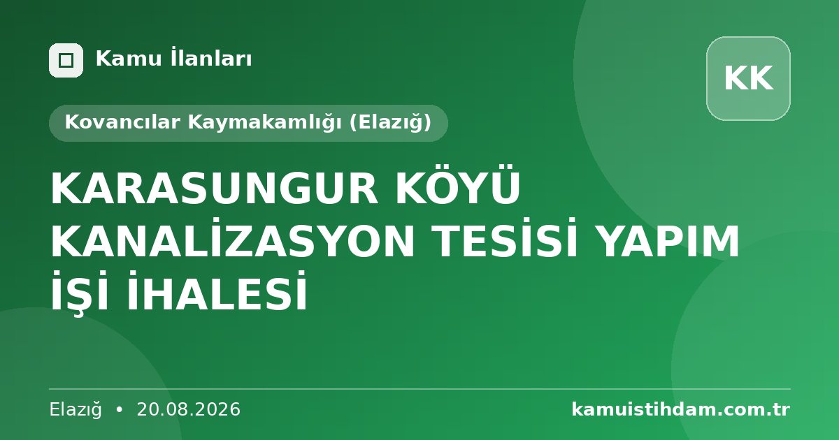 KARASUNGUR KÖYÜ KANALİZASYON TESİSİ YAPIM İŞİ İHALESİ - Kovancılar Kaymakamlığı (Elazığ)