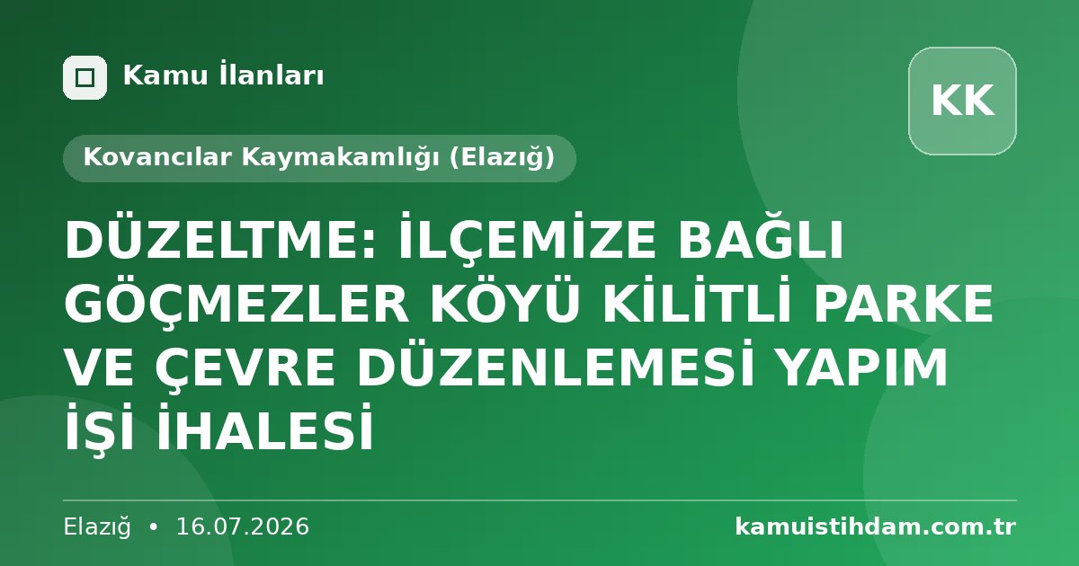 DÜZELTME: İLÇEMİZE BAĞLI GÖÇMEZLER KÖYÜ KİLİTLİ PARKE VE ÇEVRE DÜZENLEMESİ YAPIM İŞİ İHALESİ - Kovancılar Kaymakamlığı (Elazığ)