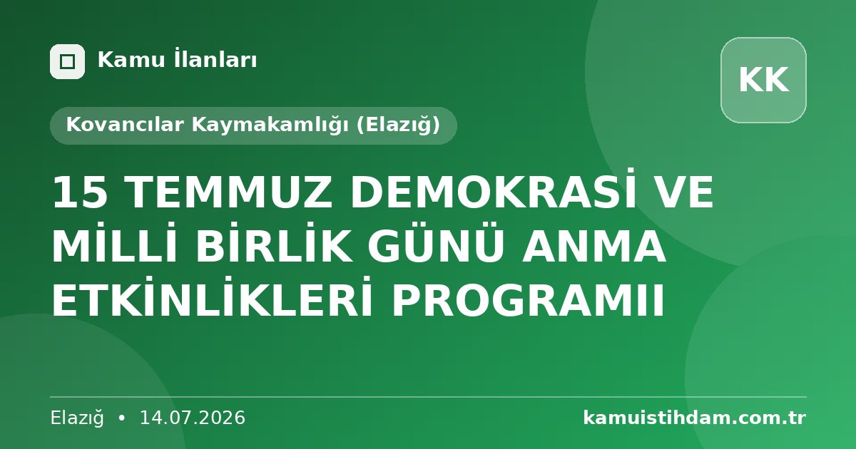 15 TEMMUZ DEMOKRASİ VE MİLLİ BİRLİK GÜNÜ ANMA ETKİNLİKLERİ PROGRAMII - Kovancılar Kaymakamlığı (Elazığ)