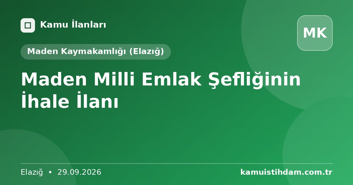 Maden Milli Emlak Şefliğinin İhale İlanı - Maden Kaymakamlığı (Elazığ)