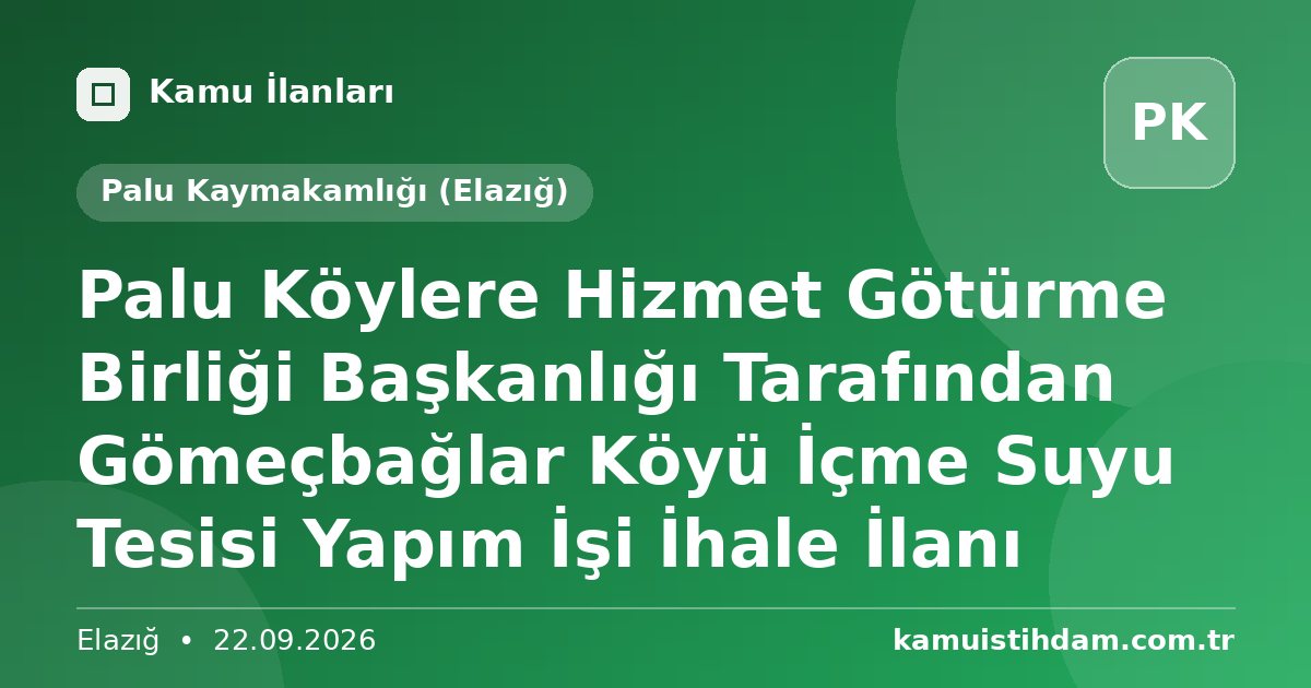 Palu Köylere Hizmet Götürme Birliği Başkanlığı Tarafından Gömeçbağlar Köyü İçme Suyu Tesisi Yapım İşi İhale İlanı - Palu Kaymakamlığı (Elazığ)