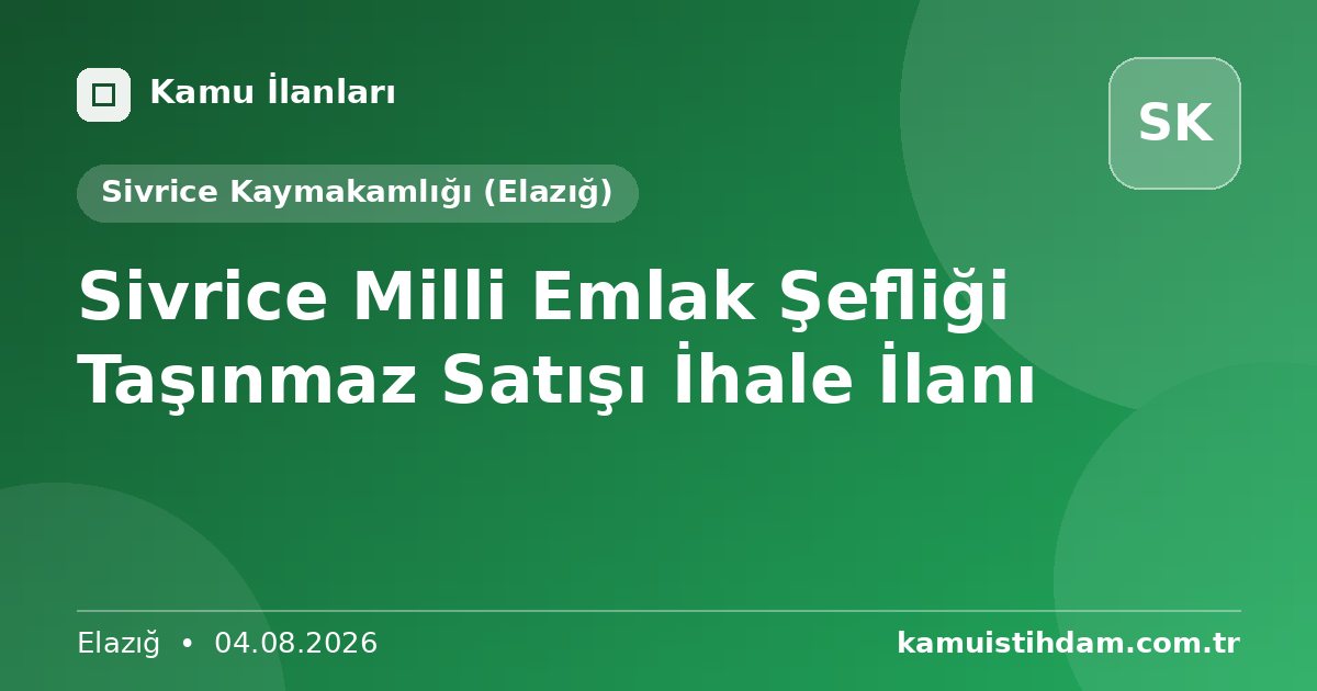 Sivrice Milli Emlak Şefliği Taşınmaz Satışı İhale İlanı - Sivrice Kaymakamlığı (Elazığ)