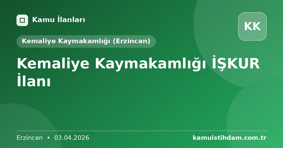Kemaliye Kaymakamlığı İŞKUR İlanı - Kemaliye Kaymakamlığı (Erzincan)