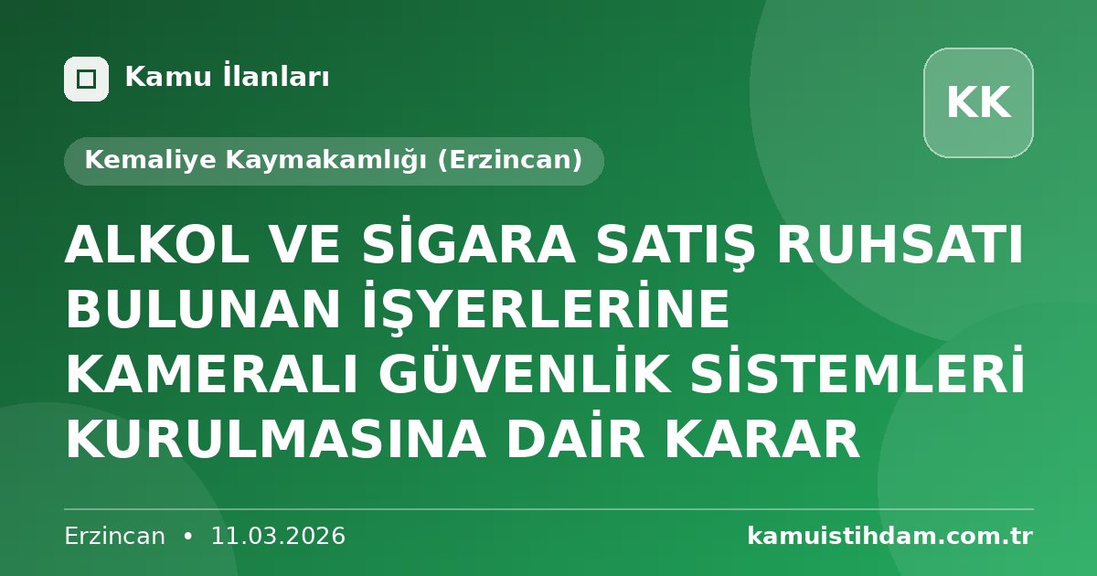 ALKOL VE SİGARA SATIŞ RUHSATI BULUNAN İŞYERLERİNE KAMERALI GÜVENLİK SİSTEMLERİ KURULMASINA DAİR KARAR - Kemaliye Kaymakamlığı (Erzincan)