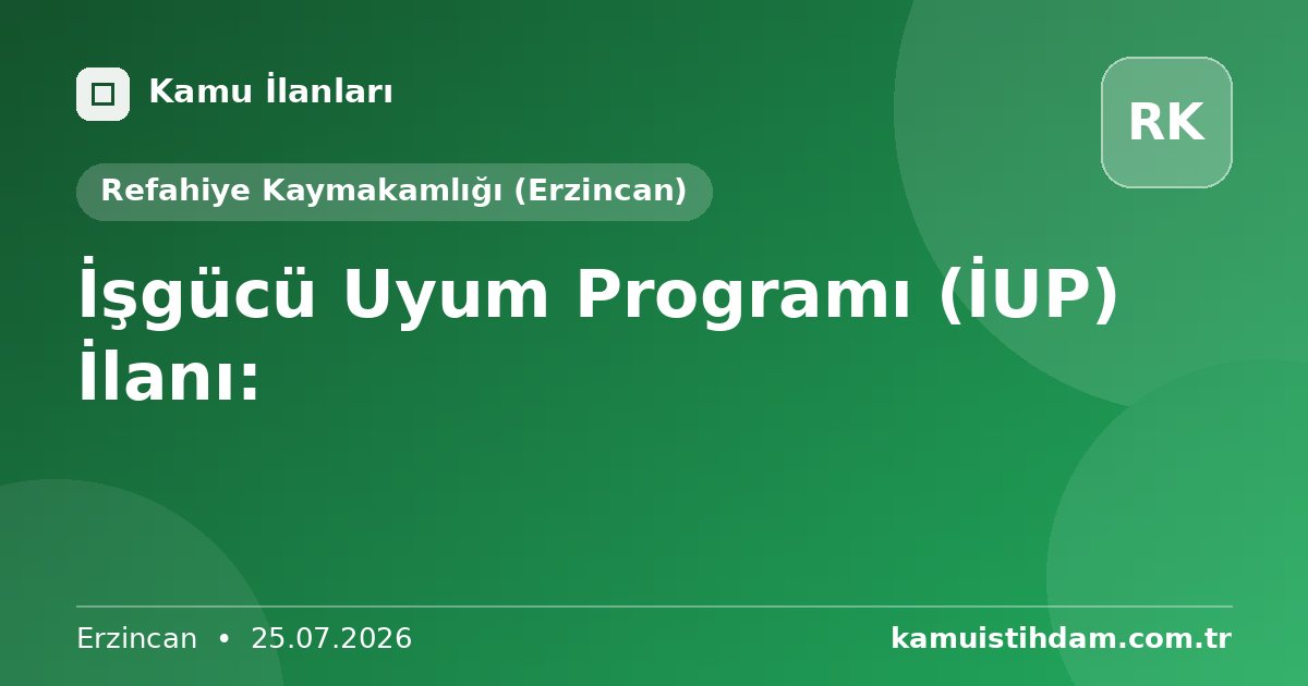 İşgücü Uyum Programı (İUP) İlanı: - Refahiye Kaymakamlığı (Erzincan)